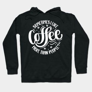 Sometimes I Like Coffee More Than People Hoodie